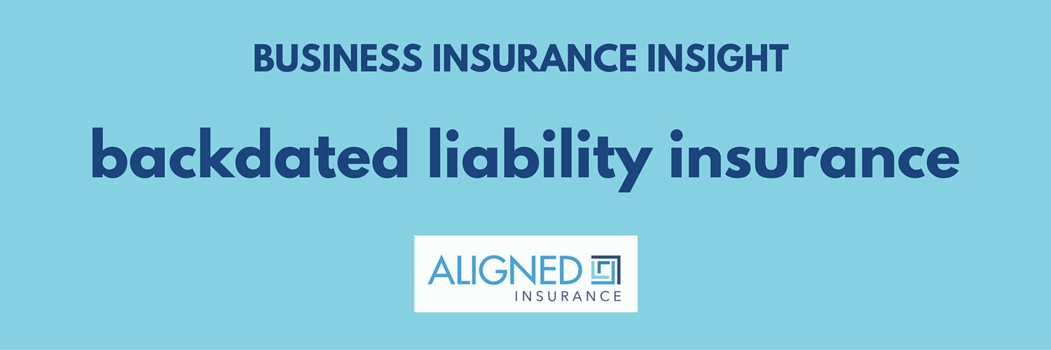 backdated liability insurance - ALIGNED Insurance