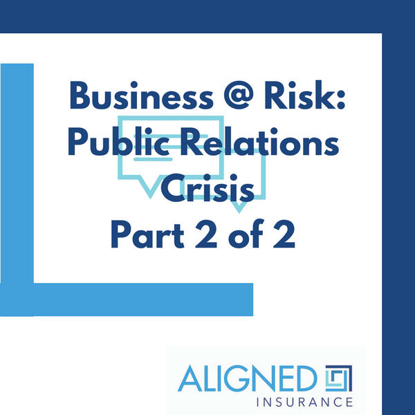 The Risks Of A Public Relations Crisis To My Business ALIGNED Insurance Brokers