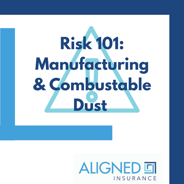 What are the risks of manufacturing and combustable dust ALIGNED Insurance Brokers