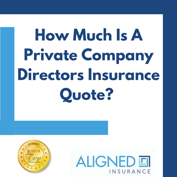 How Much Is A Private Company Directors Insurance Coverage Quote - ALIGNED Insurance Brokers