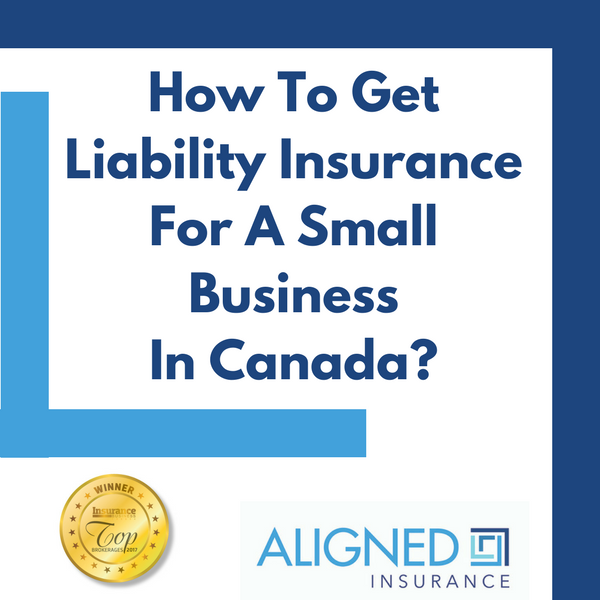 How To Get Liability Insurance For A Small Business In Canada - ALIGNED Insurance Brokers