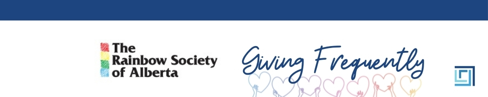 Giving Frequently - The Rainbow Society of Alberta - 2021 April